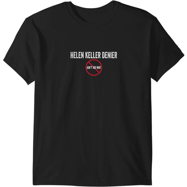 Helen Keller Denier Aint No Way T-Shirts-image