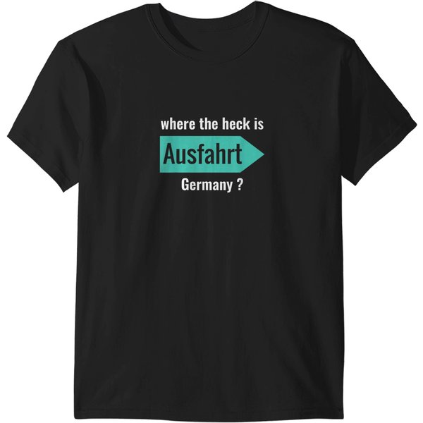 Where The Heck Is Ausfahrt Germany T-Shirts-image