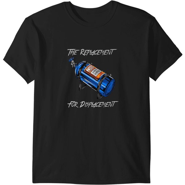 The Replacement For Displacement Nitrous Bottle T-Shirts-image