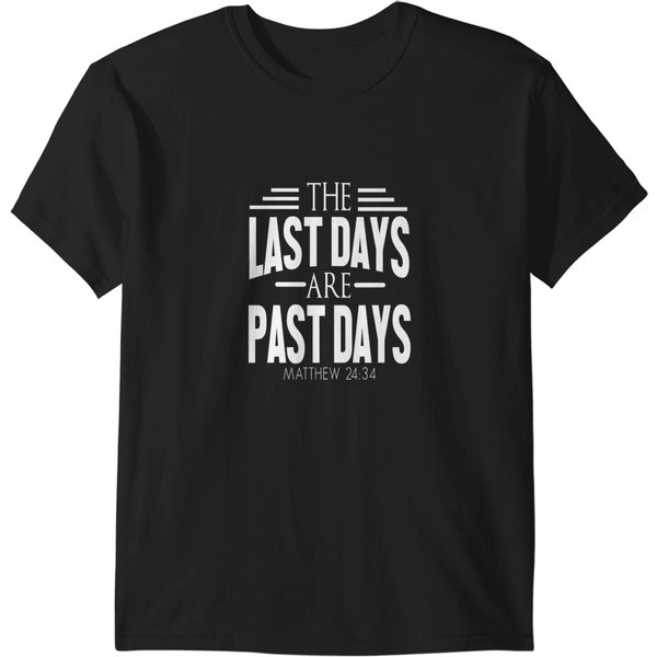Preterist T Shirt The Last Days Are Past Days Me T-Shirts-image