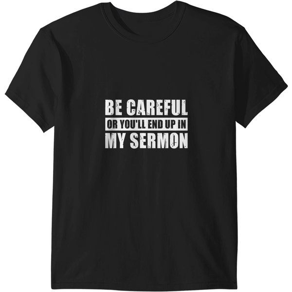 Be Careful Or Youll End Up In My Sermon T-Shirts-image