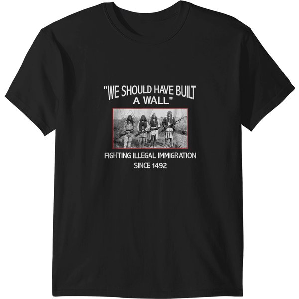 We Should Have Built A Wall Immigration Since 1492 Native American T-Shirts-image