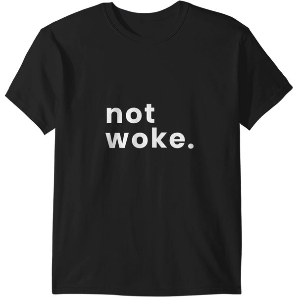 Not Woke Funny Anti Woke T-Shirts-image