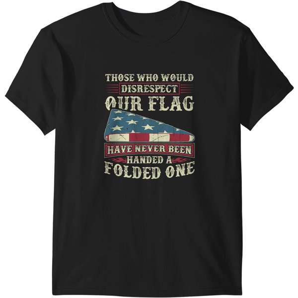 Those Who Would Disrespect Our Flag Have Never Been Handed T-Shirts-image