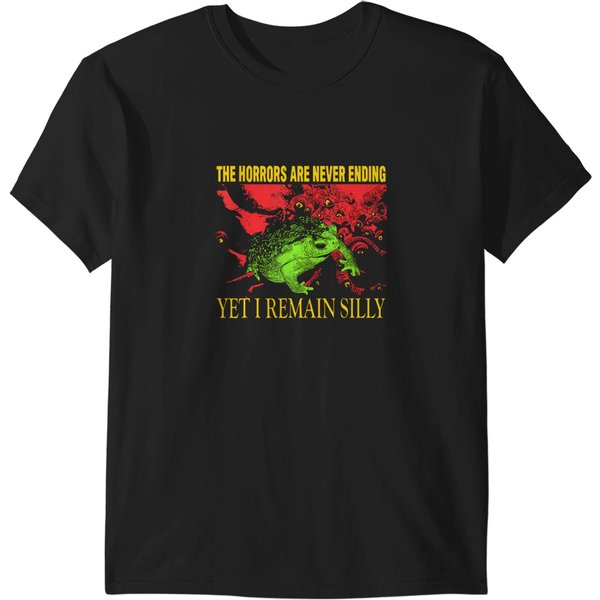 Horrors Are Never Ending Yet I Remain Silly Funny T-Shirts-image