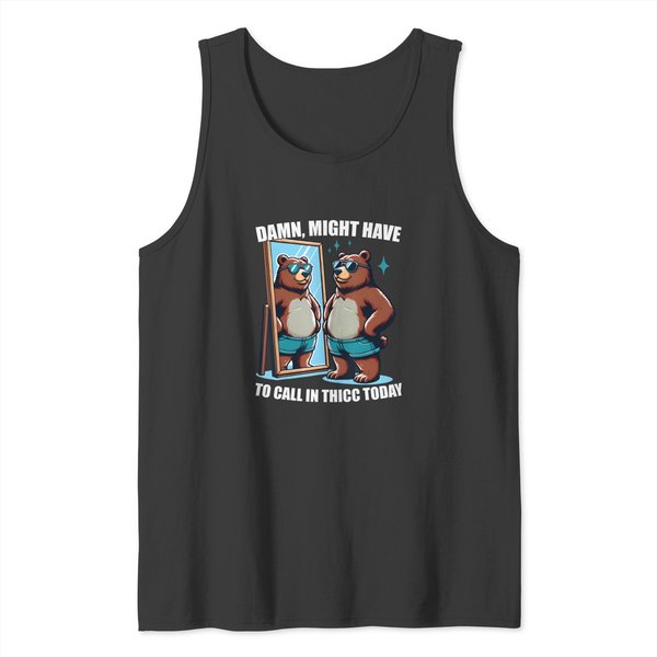 Funny Might Have To Call In Thicc Today Tank Tops-image