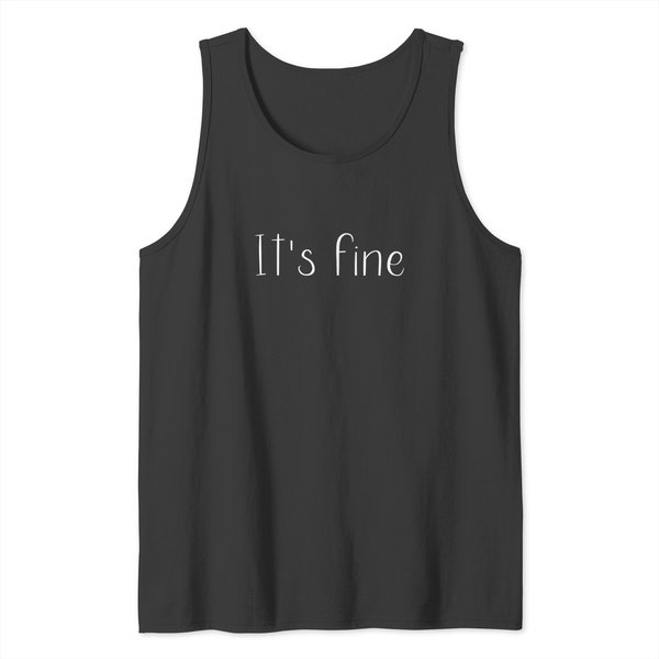 It's Fine Sarcastic Tank Tops-image
