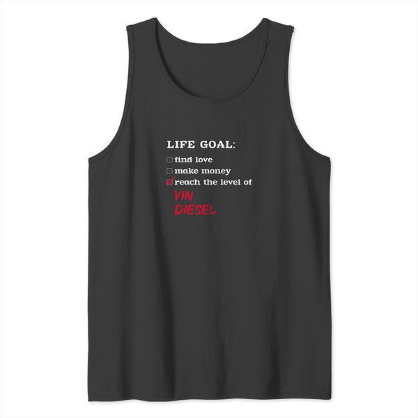Life Goal - Vin Diesel T-Shirt Tank Tops-image