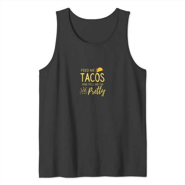 Feed Me Tacos And Tell Me I'm Pretty Women's Funny Tank Tops-image