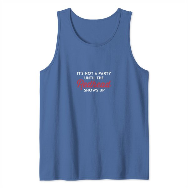 It's Not A Party Until The Redhead Shows Up Tank Tops-image