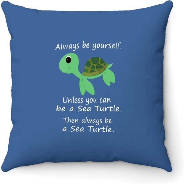 Sea Turtle Always Be A Sea Turtle Throw Pillows-image