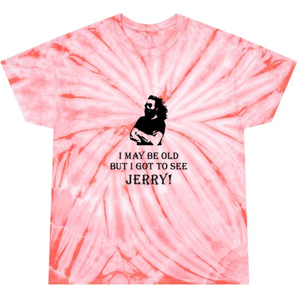 I May Be Old But I Got To See Jerry Tie Dye T Shirts-image