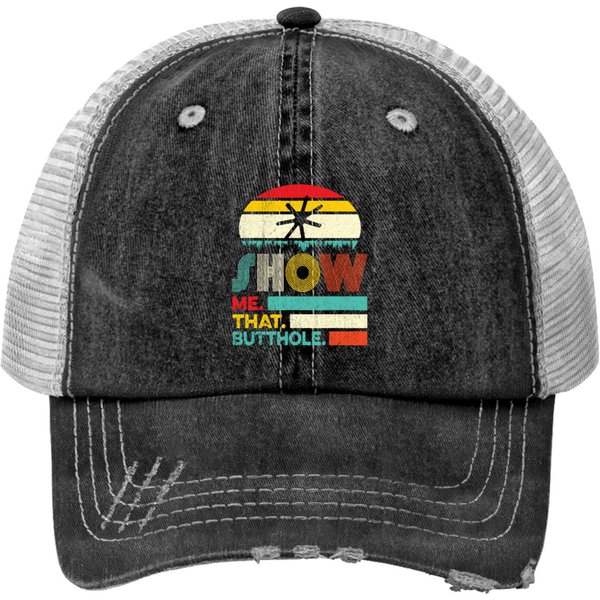 Funny Show Me That Butthole Sacratic Funny Gift Print Trucker Hat-image