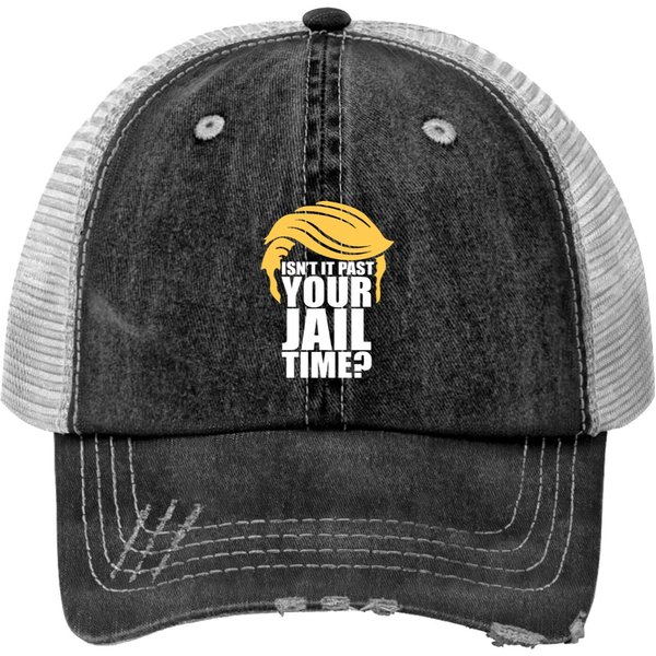 Isn't It Past Your Jail Time? - Isnt It Past Your Jail Time - Trucker Hats-image