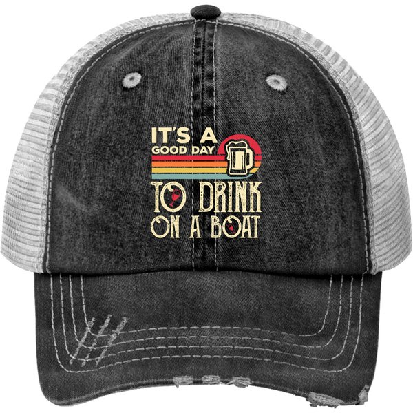 It's A Good Day To Drink On A Boat Print Trucker Hats