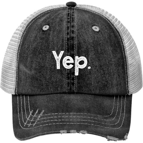 Yep Quote Funny Sarcastic Witty Gift For Positive People Yep Trucker Hats-image