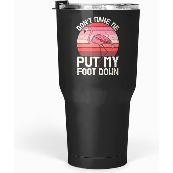 Flamingo Dont Make Me Put My Foot Down Tumblers 30 Oz-image