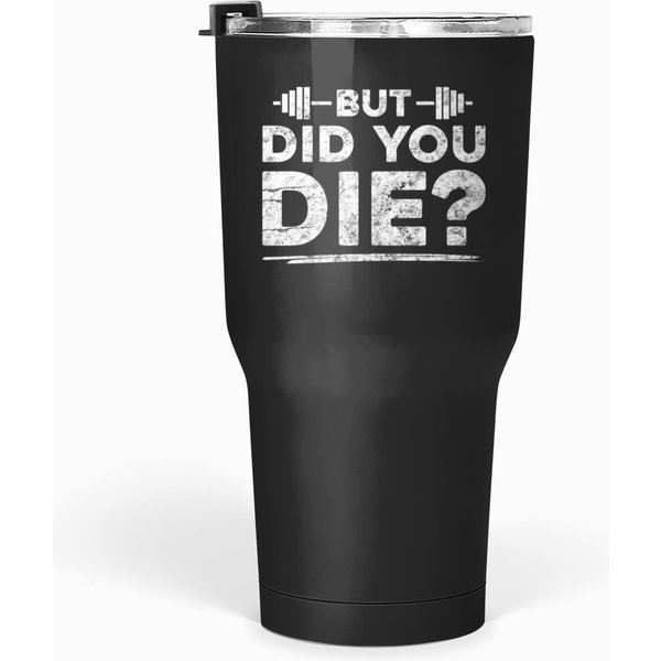 But Did You Diebut Did You Die Tumblers 30 Oz-image