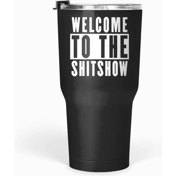 Welcome To The Shitshow Welcome To The Shitshow Funny Tumblers 30 Oz-image
