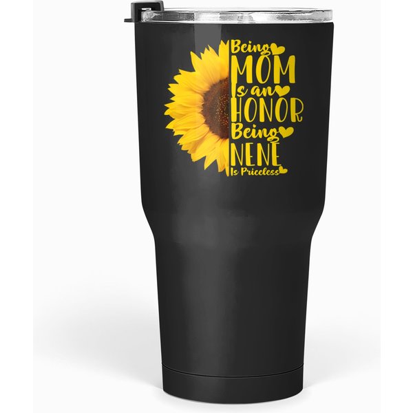 Being A Mom Is An Honor Being Nene Is Priceless Tumblers 30 Oz