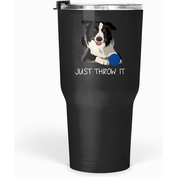 Just Throw It Funny Border Collie Dog Tumblers 30 Oz-image