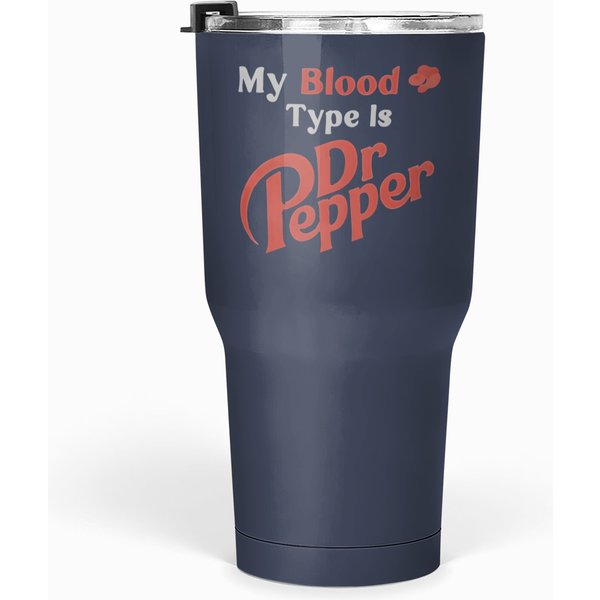 My Blood Type Is Dr Pepper Tumblers 30 Oz-image