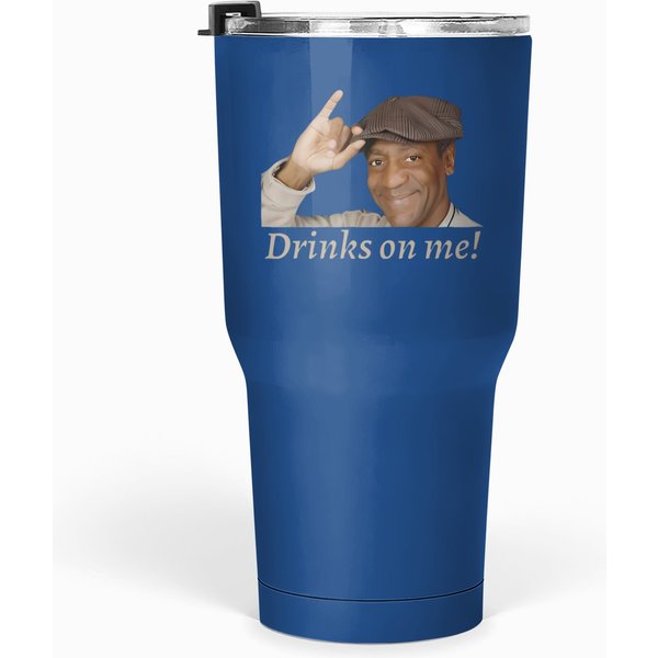 Drinks On Me! Bill Cosby Sarcastic Dank Meme Quote Funny Meme Tumblers 30 Oz-image