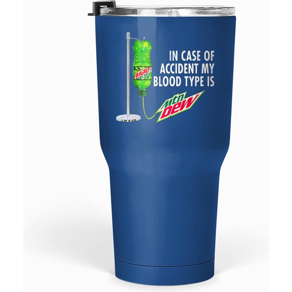 In Case Of Accident My Blood Type Is Mtn Dew Tumblers 30 Oz-image