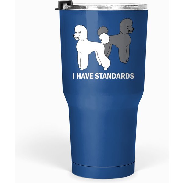 I Have Standards, Standard Poodles Tumblers 30 Oz-image