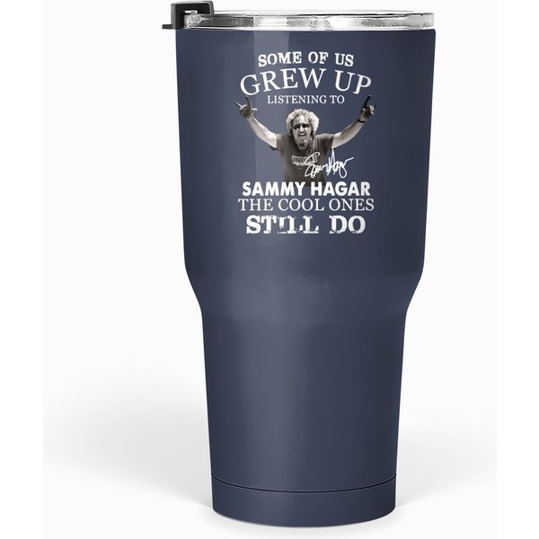Some Of Us Grew Up Listening To Sammy Hagar He Cool Ones Still Do Tumblers 30 Oz