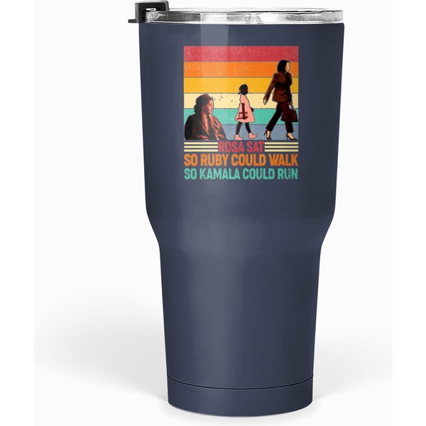 Rosa Sat So Ruby Could Walk So Kamala Could Run Tumblers 30 Oz, Kamala Harris-image