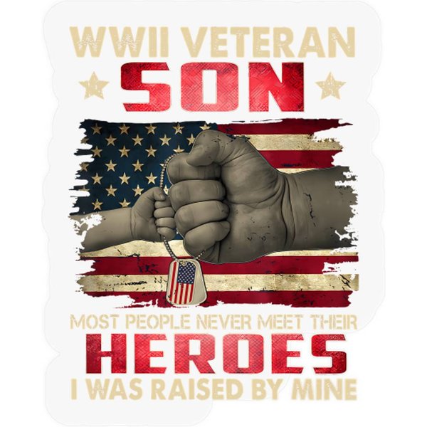 Wwii Veteran Son I Was D By Mine My Hero Father's Day Stickers-image