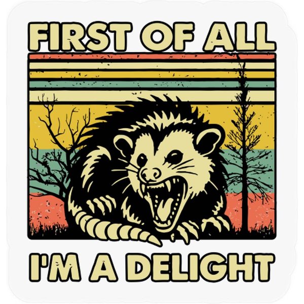 Funny Opossum Stickers Angry Opossum Stickers, First Of All I'm A Delight-image