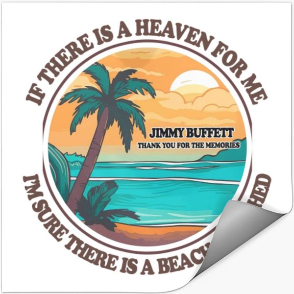 Jimmy Buffett Memorial Stickers, If There's A Heaven For Me I'm Sure It Has A Beach Attached Stickers-image