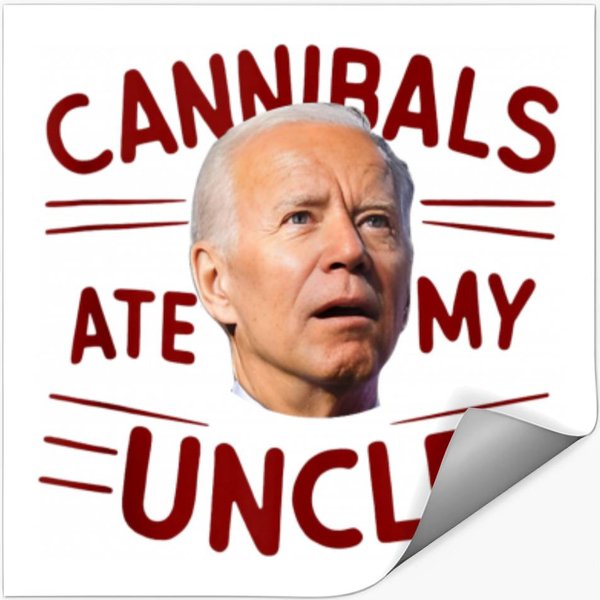 Cannibals Ate My Uncle Biden And Trump Political Satire 1242 Stickers-image
