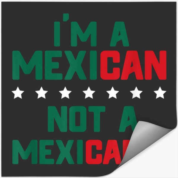 I'm A Mexican Not A Mexi Can't Funny Mexico Pride T Shirt Stickers-image