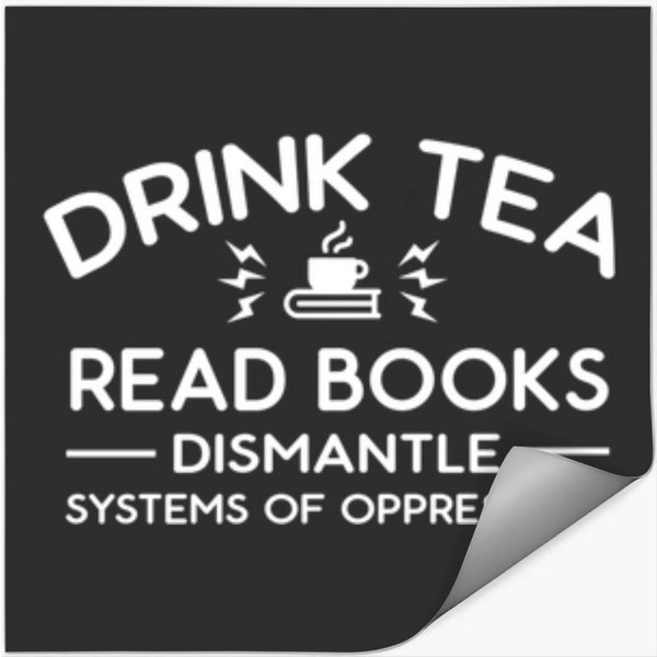 Drink Tea Read Books Dismantle Systems Of Oppression Pullover Hoodie Stickers-image