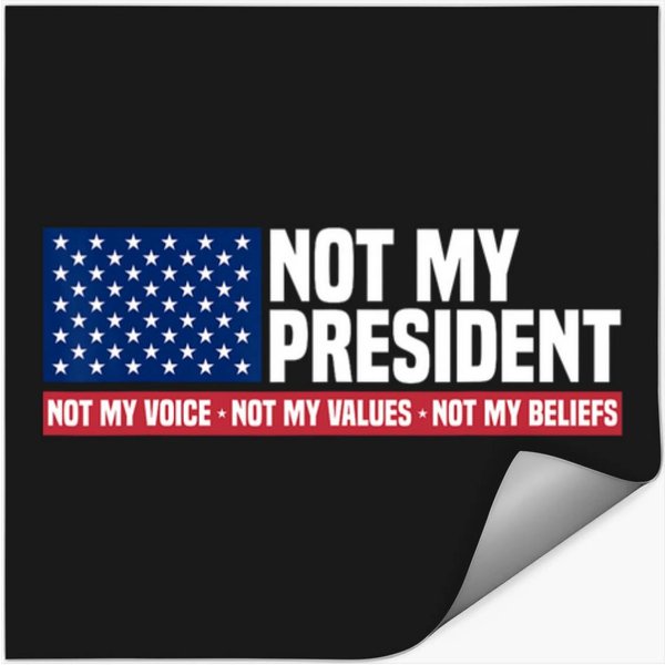 Not My President Not My Voice Not My Value Not My Beliefs Stickers-image