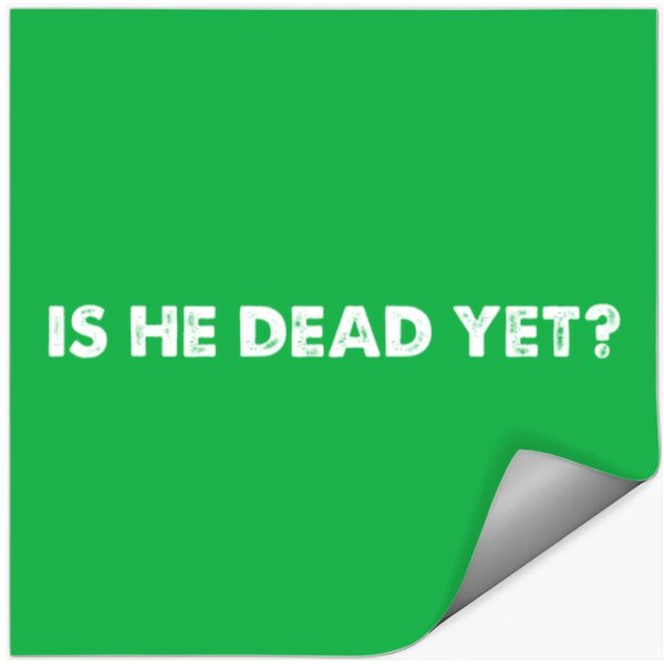 Joan Baez Is He Dead Yet Unisex Stickers - Anti Trump Stickers, Not Subtle Anti Trump Stickers-image