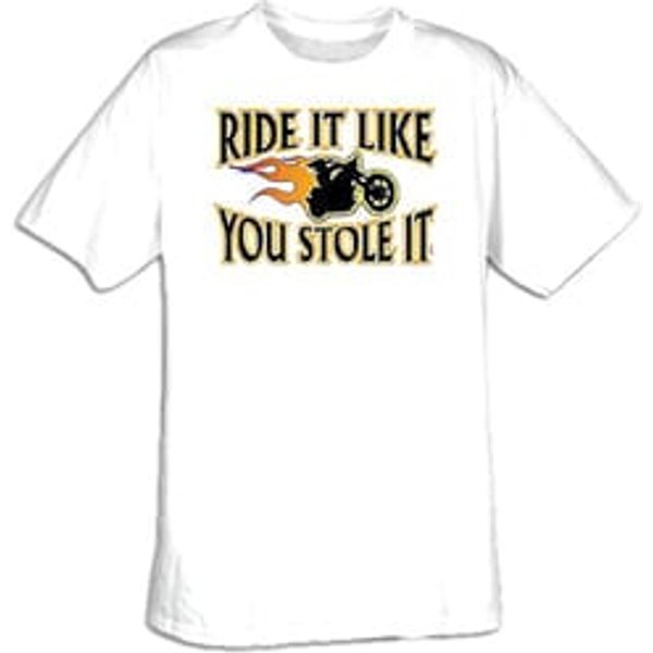 Biker T-shirt - Ride It Like You Stole It Tee Shirt