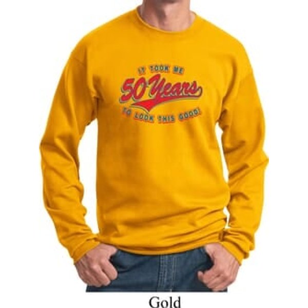 Funny Birthday Sweatshirt It Took Me 50 Years Sweat Shirt