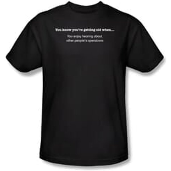 Getting Old Shirt Enjoy Hearing Others Operations Black Tee T-shirt