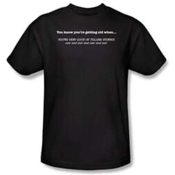 Getting Old T-Shirt Good at Telling Stories Over and Over Black Tee