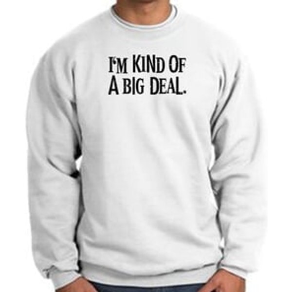 I'm Kind of a Big Deal Sweatshirt Black Print Sweatshirt White