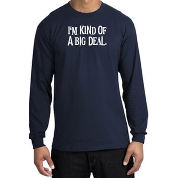 I'm Kind of a Big Deal T-shirt White Print Long Sleeve Shirt Navy