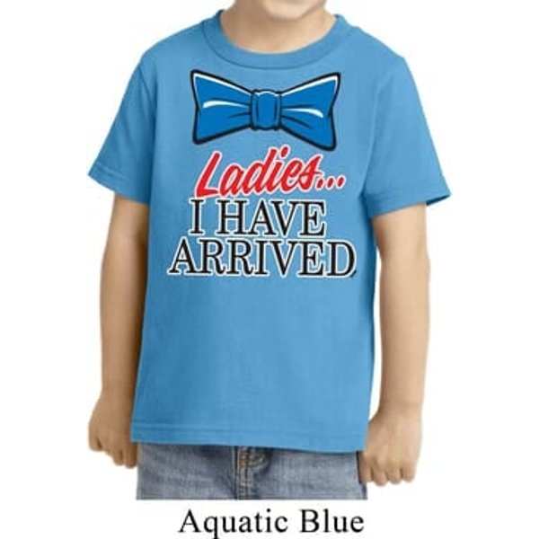 Ladies I Have Arrived Toddler Shirt