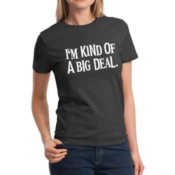 Ladies Shirts Kind of a Big Deal White Print Tee T-Shirt