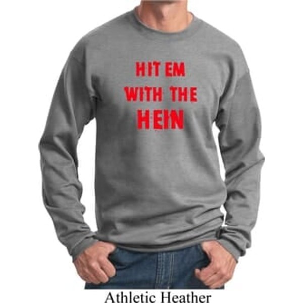 Mens Funny Sweatshirt Hit em with the Hein Sweat Shirt