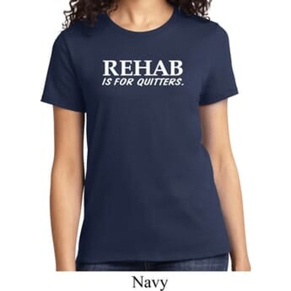 Rehab Is For Quitters Ladies Shirt