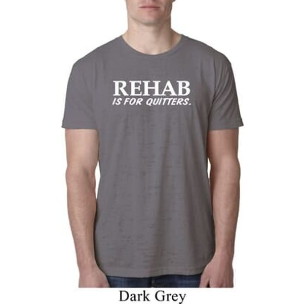 Rehab Is For Quitters Mens Burnout Shirt